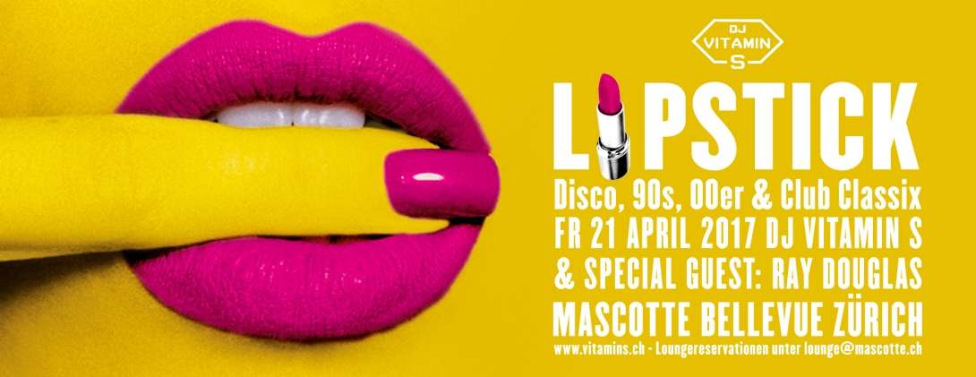 LIPSTICK Party - Disco, 90s, 00er and Club Classics by DJ Vitamin S & Ray Douglas @ Mascotte Zürich
