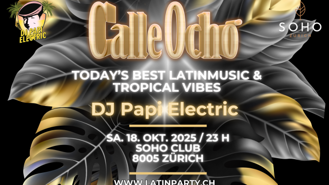DJ Papi Electric @ SOHO Club Zürich - CALLE OCHO