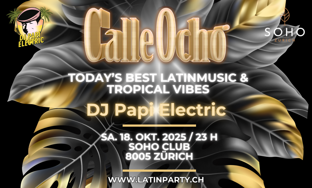 DJ Papi Electric @ SOHO Club Zürich - CALLE OCHO