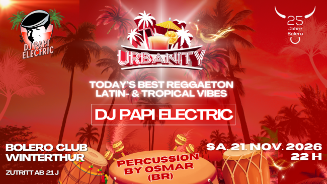 DJ Papi Electric @ Bolero Club Winterthur - URBANITY - Reggaeton - Latinbeats - Dembow - Tropicalhits