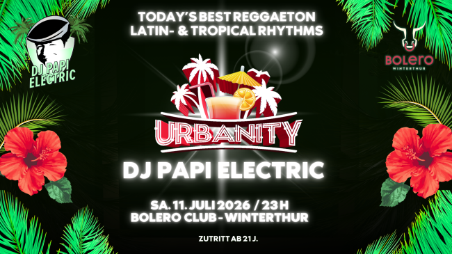 DJ Papi Electric @ Bolero Club Winterthur - URBANITY - Reggaeton - Latinbeats - Dembow - Tropicalhits